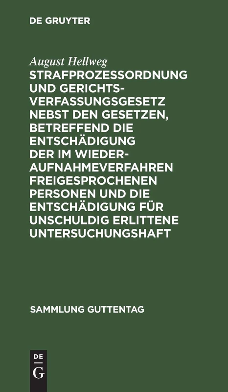 Strafprozeßordnung Und Gerichtsverfassungsgesetz Nebst Den Gesetzen, Betreffend Die Entschädigung Der Im Wiederaufnahmeverfahren Freigesprochenen ... Und Sachregister: 12 (Sammlung Guttentag)