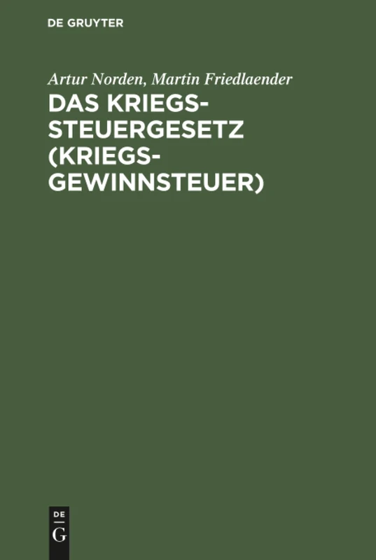 Das Kriegssteuergesetz (Kriegsgewinnsteuer): Nebst Den Ausführungsbestimmungen Und Den Gesetzen. Zuschlag Zur Kriegssteuer Und Sicherung Für Die Kommende Kriegssteuer Vom 9. April 1917