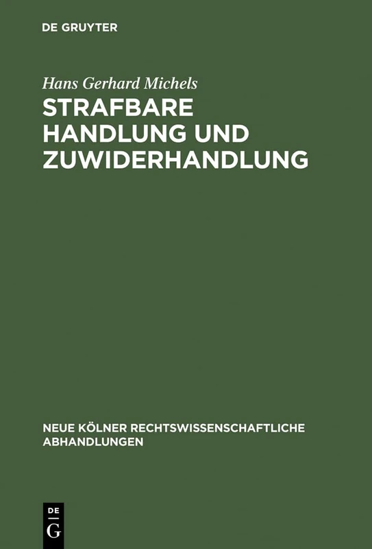 Strafbare Handlung und Zuwiderhandlung: Versuch Einer Materiellen Unterscheidung Zwischen Kriminal-und Verwaltungsstrafrecht: 24 (Neue Kölner Rechtswissenschaftliche Abhandlungen)