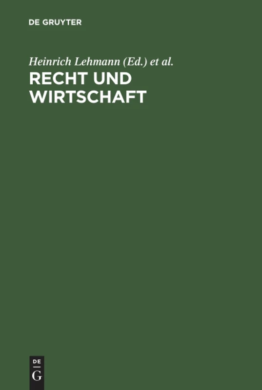 Recht und Wirtschaft: Festschrift Für Justus Wilhelm Hedemann Zu Seinem 80. Geburtstag Am 24. April 1958