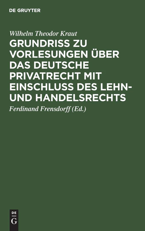 Grundriß Zu Vorlesungen Über Das Deutsche Privatrecht Mit Einschluß Des Lehn- Und Handelsrechts: Nebst Beigefügten Quellen