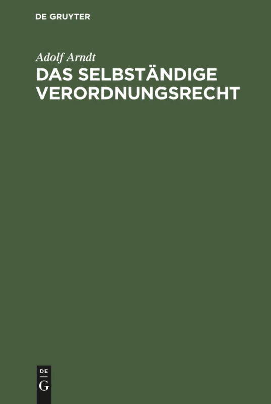 Das selbständige Verordnungsrecht: Zugleich Eine Streitschrift Für Die Historisch-Kritische Methode