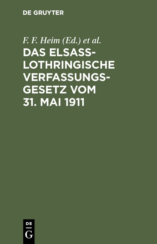Das Elsaß-Lothringische Verfassungsgesetz Vom 31. Mai 1911: Nebst Dem Wahlgesetz Und Den Ergänzenden Verordnungen