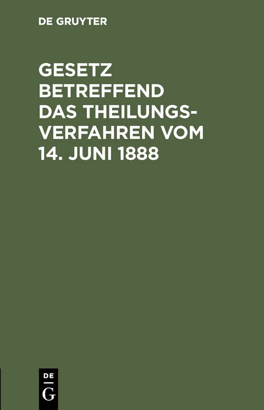 Gesetz betreffend das Theilungsverfahren vom 14. Juni 1888: Deutscher Text Mit Französischer Übersetzung Und Anmerkungen Nach Amtlichen Quellen Bearbeitet - Image 1