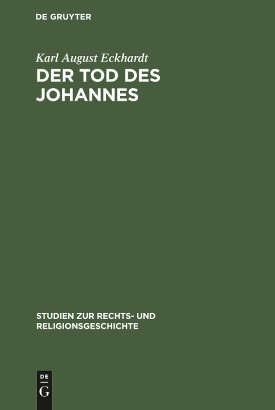 Der Tod des Johannes: ALS Schlüssel Zum Verständnis Der Johanneischen Schriften: 3 (Studien Zur Rechts- Und Religionsgeschichte)