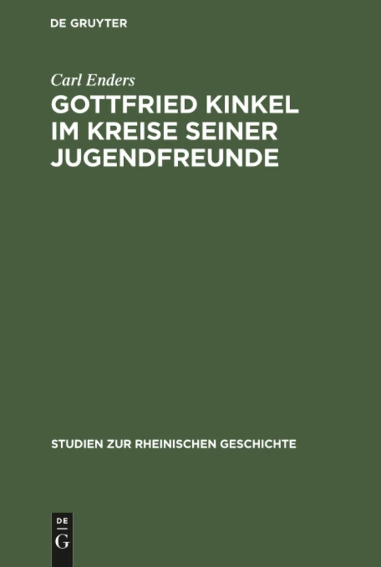 Gottfried Kinkel im Kreise seiner Jugendfreunde: Nach Einer Begegebenen Unbekannten Gedichtsammlung: 9 (Studien Zur Rheinischen Geschichte)