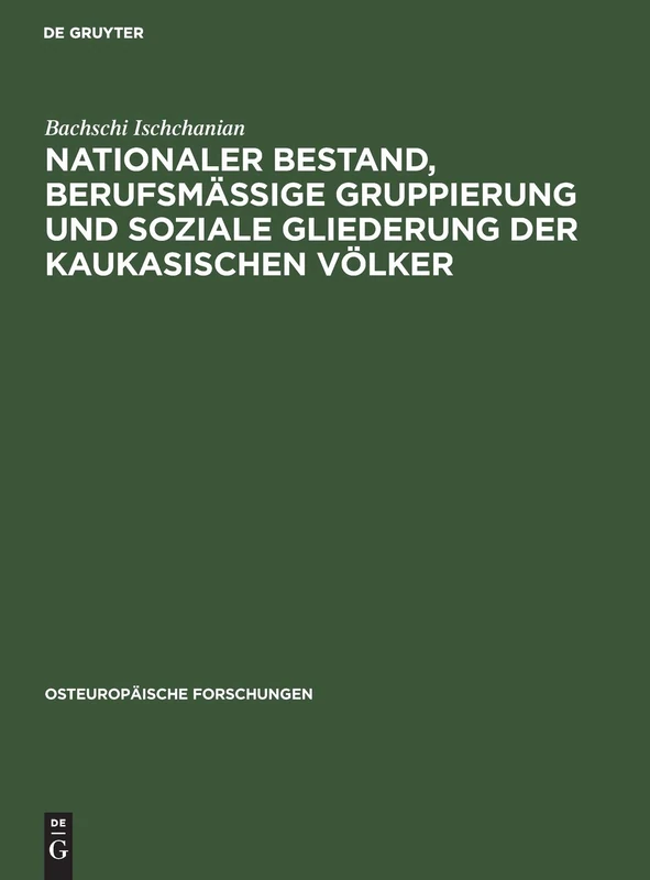 Nationaler Bestand, berufsmäßige Gruppierung und soziale Gliederung der kaukasischen Völker: Statistisch-ökonomische Untersuchungen: 1 (Osteuropäische Forschungen)