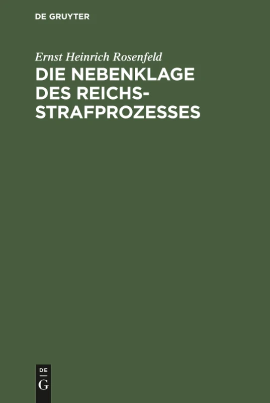 Die Nebenklage des Reichsstrafprozesses: Ein Beitrag Zur Lehre Von Den Rechten Des Verletzten Im Strafverfahren