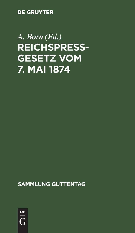 Reichspreßgesetz vom 7. Mai 1874: Vom 7. Mai 1874, Nebst Den Einschlägigen Bestimmungen Des Reichsstrafgesetzbuchs, Der Gewerbeordnung Usw., Mit Kommentar Und Sachreg.: 58 (Sammlung Guttentag)