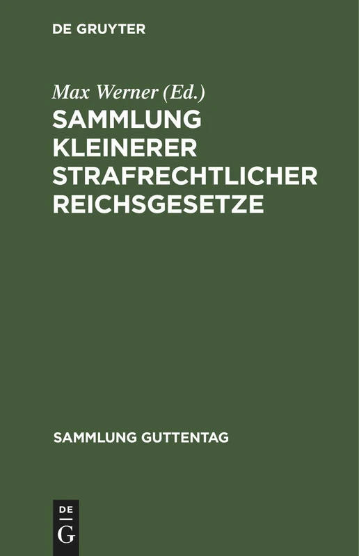 Sammlung Kleinerer Strafrechtlicher Reichsgesetze: Text-Ausgabe Mit Anmerkungen (Reichsgerichts-Entscheidungen) Und Sachregister: 9 (Sammlung Guttentag)