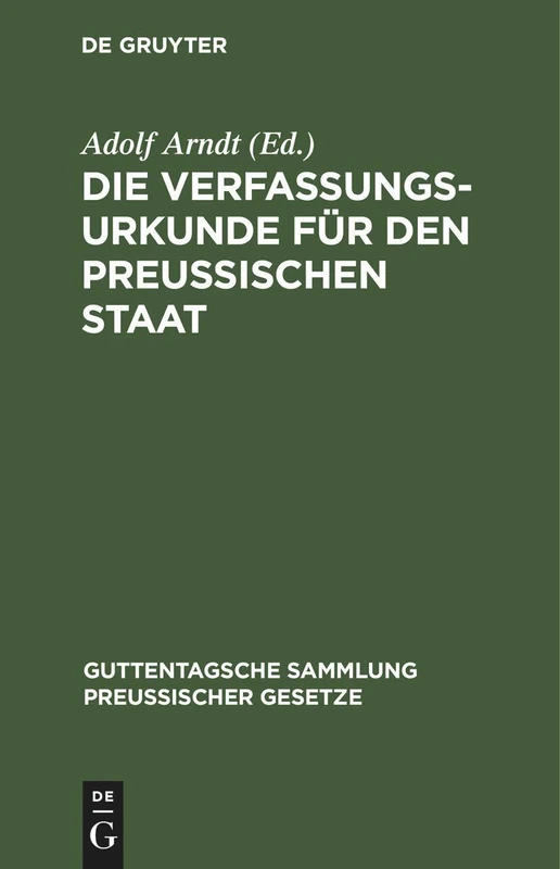 Die Verfassungs-Urkunde Für Den Preussischen Staat: Mit Einleitung, Vollständigem Kommentar, Anlagen Und Sachregister: 1 (Guttentagsche Sammlung Preußischer Gesetze)