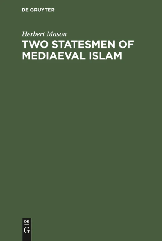Two statesmen of mediaeval Islam: Vizir Ibn Hubayra (499–560AH/1105–1165AD) and Caliph an-Nâsir li Dîn Allâh (553–622 AH/1158–1225 AD)