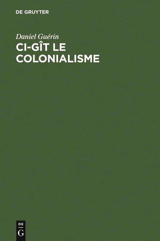 Ci-gît le colonialisme: Algérie, Inde, Indochine, Madagascar, Maroc, Palestine, Polynésie, Tunisie ; Témoignage Militant - Image 1