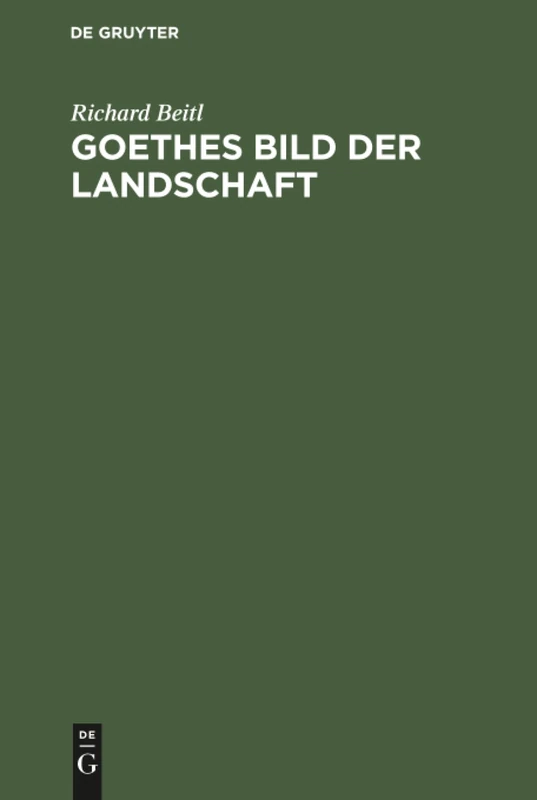 Goethes Bild der Landschaft: Untersuchungen Zur Landschaftsdarstellung in Goethes Kunstprosa