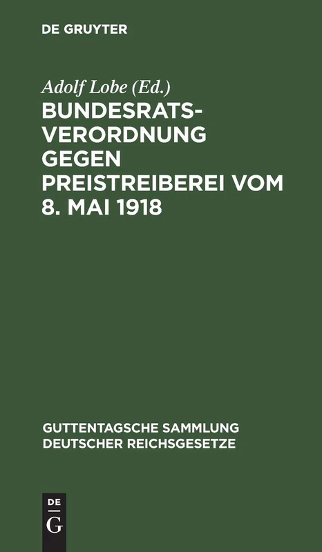 Bundesratsverordnung Gegen Preistreiberei Vom 8. Mai 1918: ALS Anhang: Begründung, Ausführungsvorschriften Der Wichtigsten Bundesstaaten, ... Sammlung Deutscher Reichsgesetze) - Image 1