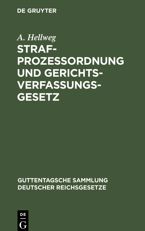 Strafprozessordnung Und Gerichtsverfassungsgesetz: In Der Vom 1. Januar 1900 AB Geltenden Fassung Nebst Dem Gesetz, Betreffend Die Entschädigung Der ... Sammlung Deutscher Reichsgesetze)