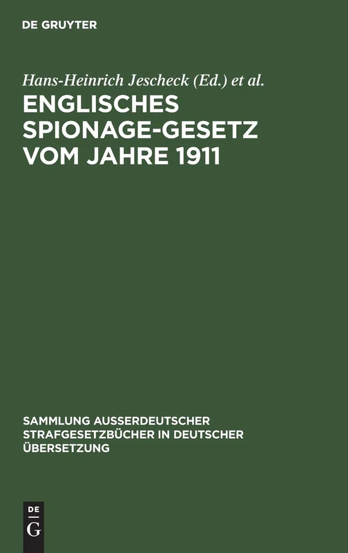 Englisches Spionage-Gesetz Vom Jahre 1911: Official Secrets ACT 1911. (1 and 2 Geo. 5. Ch. 28) Gesetz Nr. 28 Im Ersten/Zweiten Regierungsjahre Georg ... Strafgesetzbücher in Deutscher Übers)