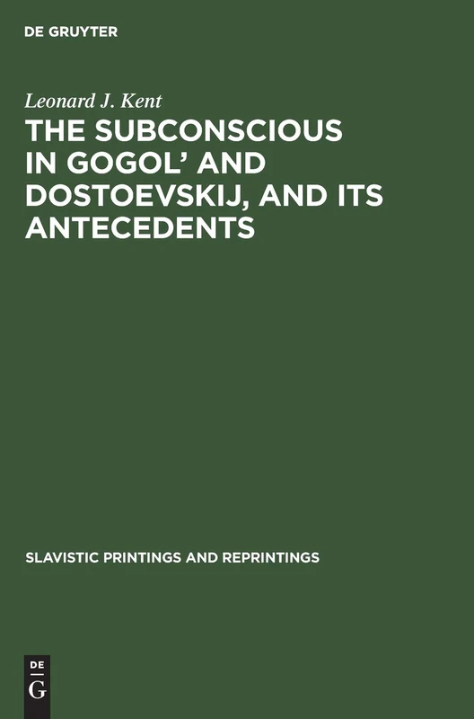 The subconscious in Gogol’ and Dostoevskij, and its antecedents: 75 (Slavistic Printings and Reprintings, 75)
