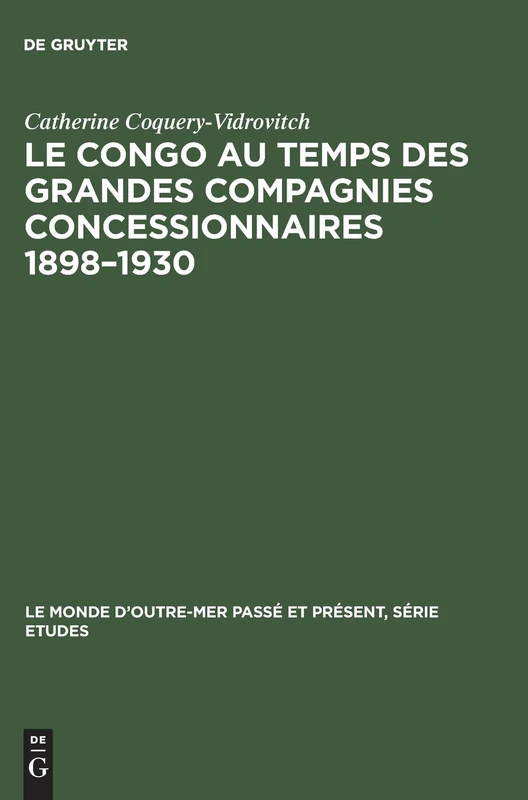 Le Congo au temps des grandes compagnies concessionnaires 1898-1930: 37 (Monde d'Outre-Mer Passé Et Présent / Série Études)