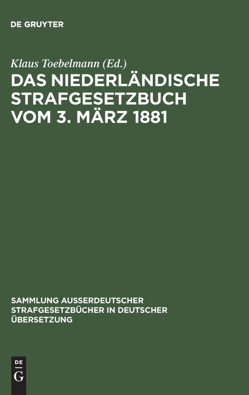 Das niederländische Strafgesetzbuch vom 3. März 1881: 76 (Sammlung außerdeutscher Strafgesetzbücher in deutscher Übersetzung, 76)