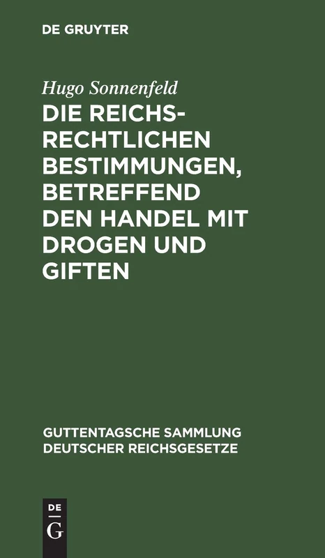 Die Reichsrechtlichen Bestimmungen, Betreffend Den Handel Mit Drogen Und Giften: 64 (Guttentagsche Sammlung Deutscher Reichsgesetze)