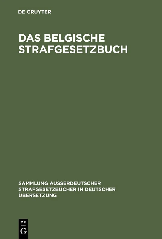 Das belgische Strafgesetzbuch: 75 (Sammlung Außerdeutscher Strafgesetzbücher in Deutscher Übers)