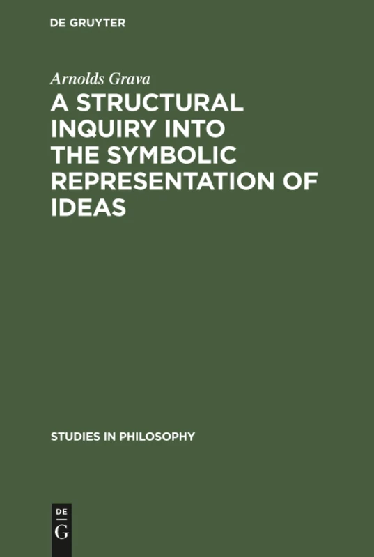 A structural inquiry into the symbolic representation of ideas: 18 (Studies in Philosophy, 18)