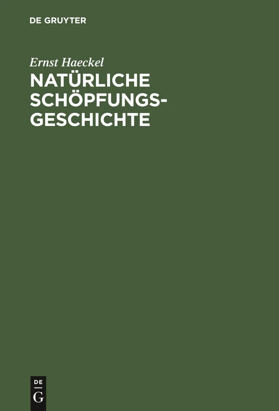 Natürliche Schöpfungs-Geschichte: Gemeinverständliche Wissenschaftliche Vorträge Über Die Entwicklungslehre Im Allgemeinen Und Diejenige Von Darwin, Goethe Und Lamarck
