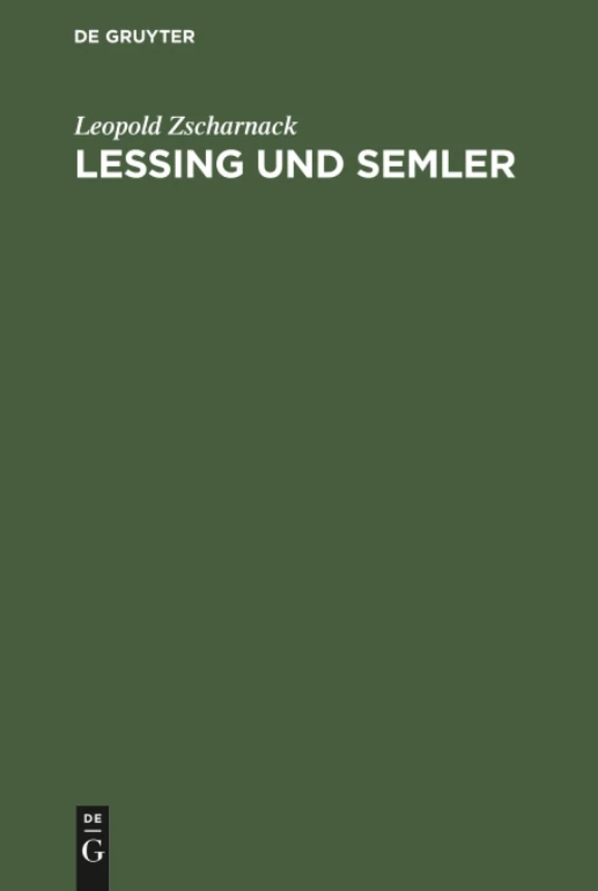 Lessing und Semler: Ein Beitrag Zur Entstehungsgeschichte Des Rationalismus Und Der Kritischen Theologie