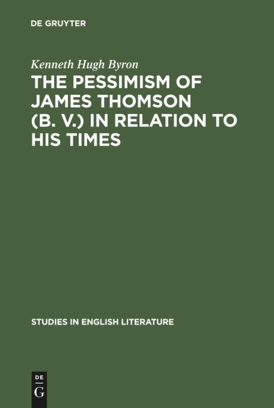 The pessimism of James Thomson (B. V.) in relation to his times: 11 (Studies in English Literature, 11)