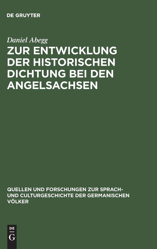 Zur Entwicklung der historischen Dichtung bei den Angelsachsen: 73 (Quellen und Forschungen zur Sprach- und Culturgeschichte der Germanischen Volker, 73)