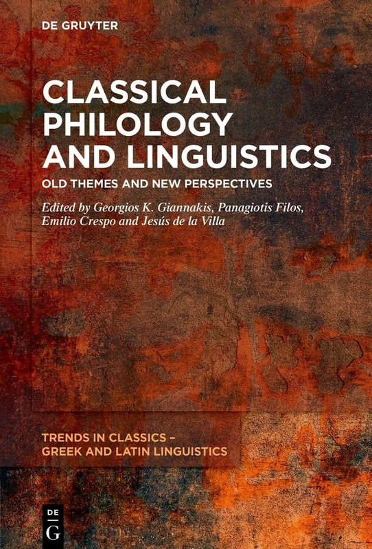 Classical Philology and Linguistics: Old Themes and New Perspectives: 1 (Trends in Classics – Greek and Latin Linguistics, 1)
