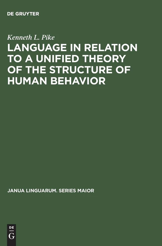 Language in Relation to a Unified Theory of the Structure of Human Behavior: 24 (Janua Linguarum. Series Maior, 24)