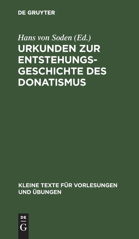 Urkunden Zur Entstehungsgeschichte Des Donatismus: 122 (Kleine Texte Für Vorlesungen Und Übungen)