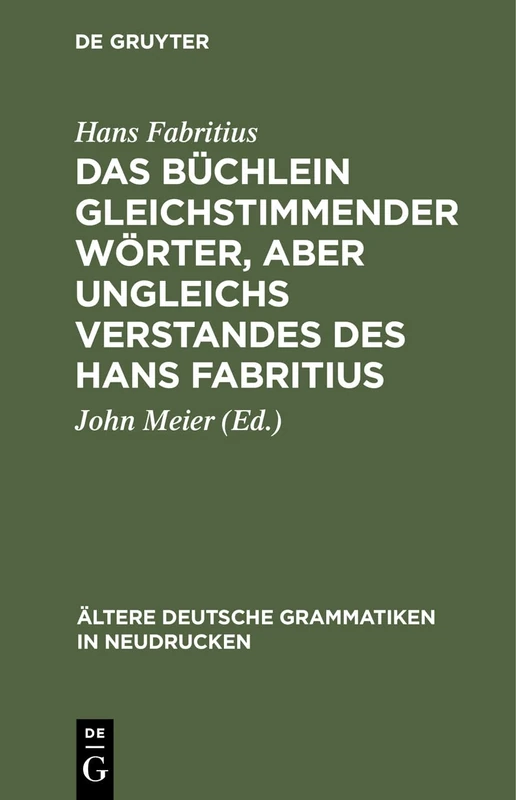 Das Büchlein Gleichstimmender Wörter, Aber Ungleichs Verstandes Des Hans Fabritius: 1 (Ältere Deutsche Grammatiken in Neudrucken)