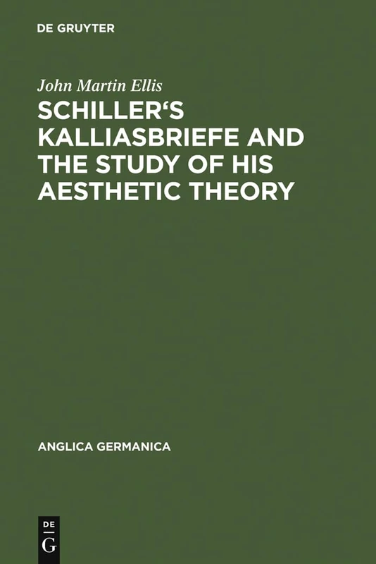 Schiller's Kalliasbriefe and the Study of his Aesthetic Theory: 12 (Anglica Germanica, 12)