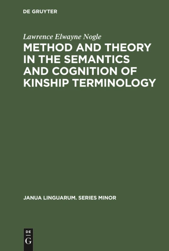 Method and theory in the semantics and cognition of kinship terminology: 205 (Janua Linguarum. Series Minor, 205)