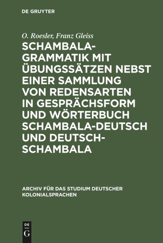Schambala-Grammatik mit Übungssätzen nebst einer Sammlung von Redensarten in Gesprächsform und Wörterbuch schambala-deutsch und deutsch-schambala: 13 ... Für Das Studium Deutscher Kolonialsprachen)