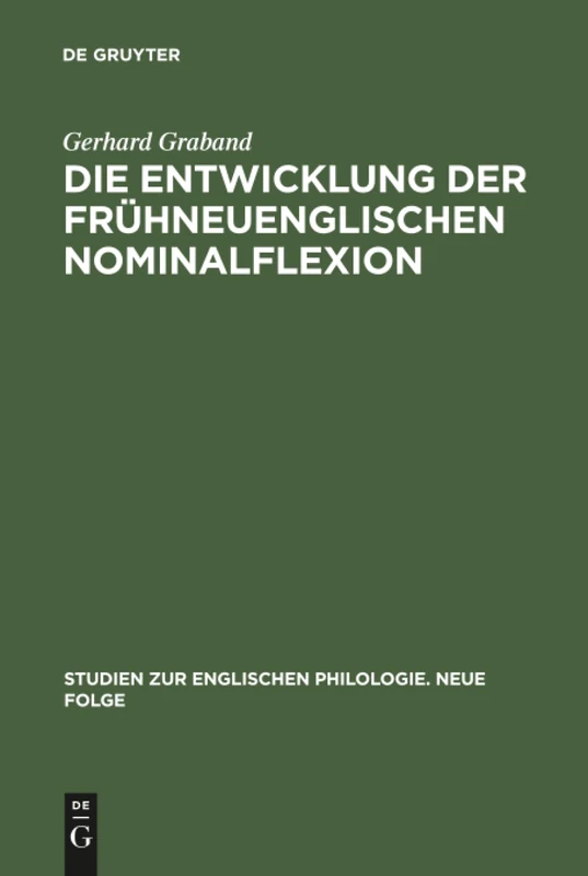 Die Entwicklung der frühneuenglischen Nominalflexion: Dargestellt Vornehmlich Auf Grund Von Grammatikerzeugnissen Des 17. Jahrhunderts: 7 (Studien Zur Englischen Philologie. Neue Folge)