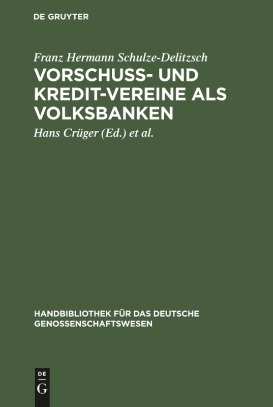 Vorschuss- und Kredit-Vereine als Volksbanken: Praktische Anweisung Zu Deren Einrichtung Und Gründung: 1 (Handbibliothek Für Das Deutsche Genossenschaftswesen)