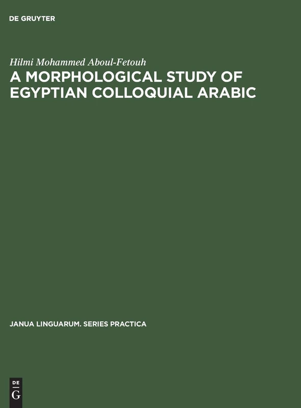 A morphological study of Egyptian colloquial Arabic: 33 (Janua Linguarum. Series Practica, 33)