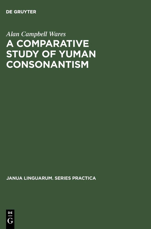 A Comparative Study of Yuman Consonantism: 57 (Janua Linguarum. Series Practica, 57)