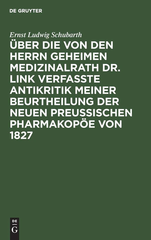 Über die von den Herrn Geheimen Medizinalrath Dr. Link verfasste Antikritik meiner Beurtheilung der neuen preussischen Pharmakopöe von 1827