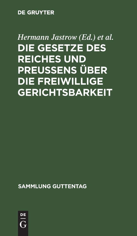 Die Gesetze Des Reiches Und Preußens Über Die Freiwillige Gerichtsbarkeit: Text-Ausgabe Mit Einleitung, Anmerkungen Und Sachregister: 46 (Sammlung Guttentag)