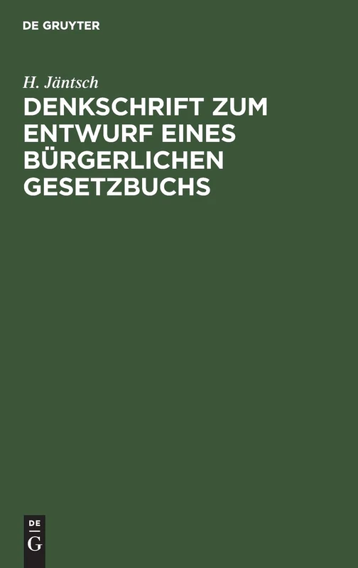 Denkschrift Zum Entwurf Eines Bürgerlichen Gesetzbuchs: Nebst Drei Anlagen, Ergänzt Durch Hinweise Auf Die Beschlüsse Des Reichstages Sowie Auf Die ... Gesetzbuchs Und Seiner Nebengesetze