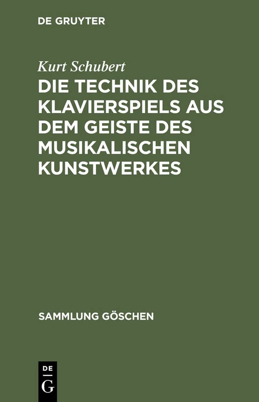 Die Technik Des Klavierspiels Aus Dem Geiste Des Musikalischen Kunstwerkes: 1045 (Sammlung Göschen)