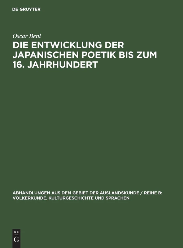 Die Entwicklung Der Japanischen Poetik Bis Zum 16. Jahrhundert: 56 (Abhandlungen Aus Dem Gebiet der Auslandskunde / Reihe B: Völ)