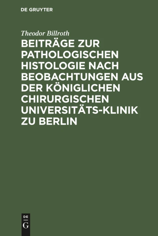 Beiträge zur pathologischen Histologie nach Beobachtungen aus der Königlichen chirurgischen Universitäts-Klinik zu Berlin