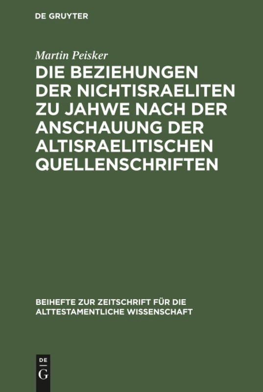 Die Beziehungen der Nichtisraeliten zu Jahwe nach der Anschauung der altisraelitischen Quellenschriften: 12 (Beihefte Zur Zeitschrift Für die Alttestamentliche Wissensch)