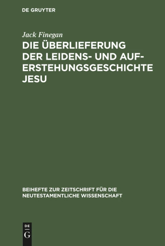 Die Überlieferung der Leidens- und Auferstehungsgeschichte Jesu: 15 (Beihefte Zur Zeitschrift Für die Neutestamentliche Wissensch)